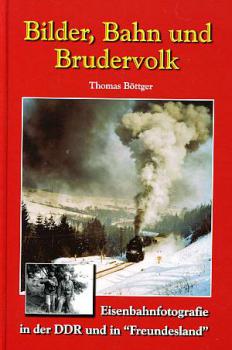 Bilder, Bahn und Brudervolk - Eisenbahnfotografie in der DDR und in Freundesland