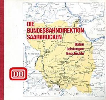 Die Bundesbahndirektion Saarbrücken, Daten, Leistungen, Geschich