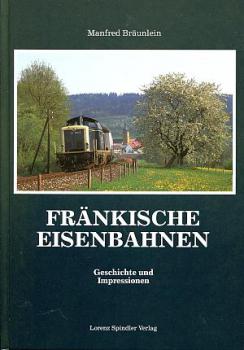 Fränkische Eisenbahnen, Geschichte und Impressionen