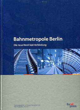 Bahnmetropole Berlin, die neue Nord - Süd Verbindung