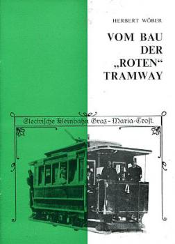 Vom Bau der Roten Tramway, Kleinbahn Graz - Maria Trost