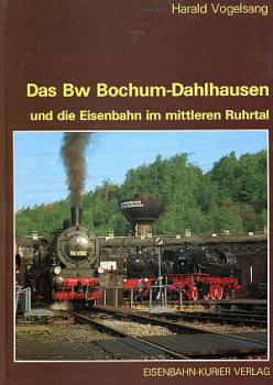 Das Bw Bochum Dahlhausen und die Eisenbahn im mittleren Ruhrtal