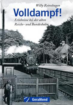 Volldampf ! Erlebnisse bei der alten Reichs und Bundesbahn