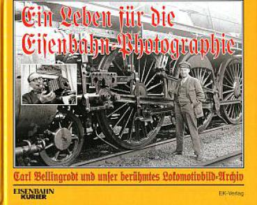 Ein Leben für die Eisenbahn-Photographie Carl Bellingrodt