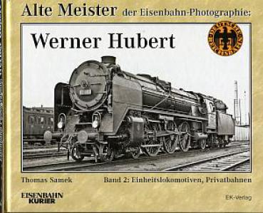 Alte Meister der Eisenbahn-Photographie Werner Hubert Band 2 Ein
