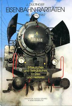 Eisenbahn Raritäten 1837 - 1987, Erfreuliches, Betrübliches, Ernstes und Heiteres