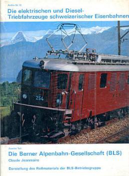 Die elektrischen und Dieseltriebfahrzeuge schweizerischer Eisenbahnen Zweiter teil - Die Berner Alpenbahn-Gesellschaft ( BLS ) Rollmaterial der BLS-Betriebsgruppe