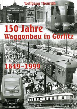 150 Jahre Waggonbau in Görlitz 1849 - 1999