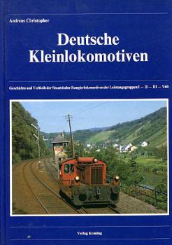 Deutsche Kleinlokomotiven Geschichte und Verbleib der Staatsbahn Rangierlokomotiven der Leistungsgruppen I II III V60