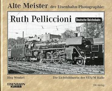 Alte Meister der Eisenbahn-Photographie Ruth Pelliccioni Lichtbildnerin der VES/M Halle