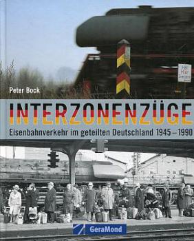 Interzonenzüge - Eisenbahnverkehr im geteilten Deutschland 1945-1990