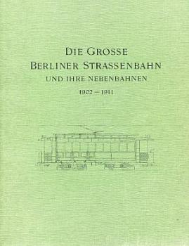 Die Grosse Berliner Strassenbahn und ihre Nebenbahnen 1902 - 1911