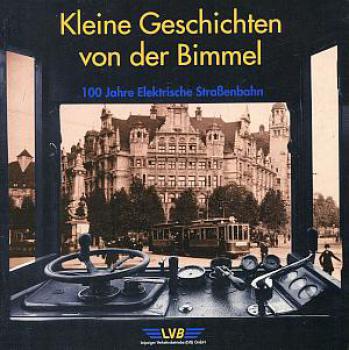 Kleine Geschichten von der Bimmel 100 Jahre Straßenbahn Leipzig