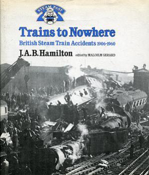 Trains to Nowhere British Steam Accidants 1906-1960