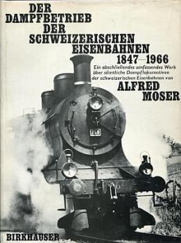 Der Dampfbetrieb der schweizerischen Eisenbahnen 1847 - 1966