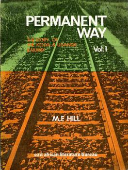 Permanent Way  The Story of the Kenya u Uganda Railway