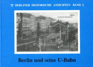 Berlin und seine U-Bahn – Berliner historische Ansichten Band 2