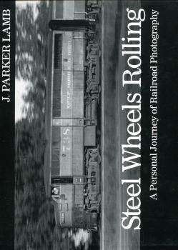 Steel Wheels Rolling – A Personal Journey of Railroad Photography