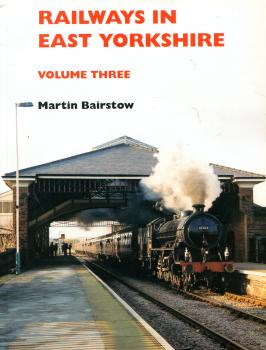 Railways in East Yorkshire – Volume Three