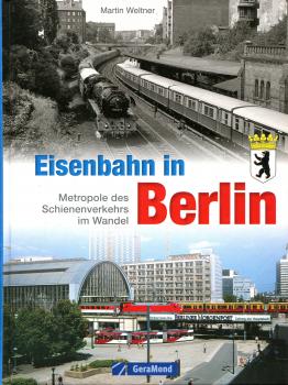 Eisenbahn in Berlin – Metropole des Schienenverkehrs im Wandel