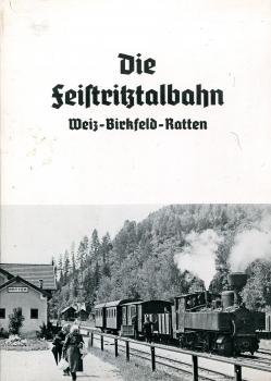 Die Feistritztalbahn Weiz – Birkfeld – Ratten