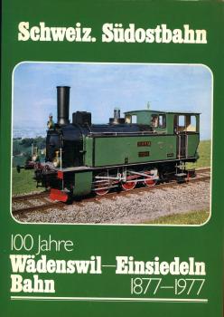 Südostbahn 100 Jahre Wädenswil – Einsiedeln Bahn 1877 – 1977