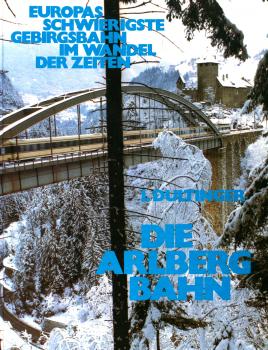 Die Arlbergbahn – Europas schwierigste Gebirgsbahn im Wandel der zeiten