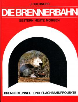 Die Brennerbahn – Gestern, Heute, Morgen Brennertunnel und Flachbahnprojekte