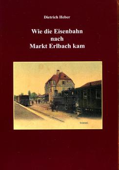 Wie die Eisenbahn nach Markt Erlbach kam