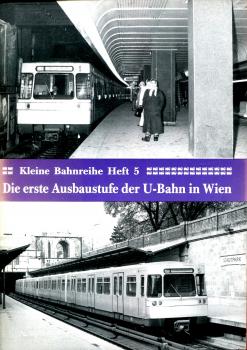 Die erste Ausbaustufe der U-Bahn Wien Kleine Bahnreihe Heft 5