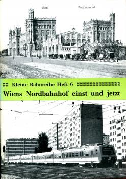 Wiens Nordbahnhof einst und jetzt Kleine Bahnreihe Heft 6