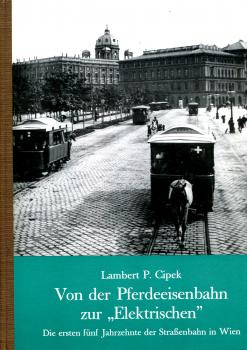 Von der Pferdeeisenbahn zur Elektrischen – Die ersten fünf Jahrzehnte der Straßenbahn in Wien