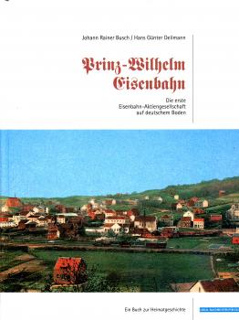 Prinz – Wilhelm Eisenbahn Die erste Eisenbahn – Aktiengesellschaft auf deutschem Boden