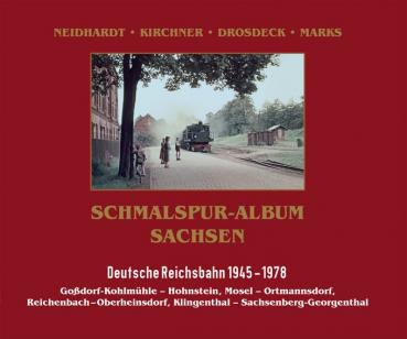 Schmalspur-Album Sachsen DR 1945 – 1978 Goßdorf-Kohlmühle – Hohnstein, Mosel – Ortmannsdorf, Reichenbach u.B. - Oberheinsdorf, Klingenthal – Sachsenberg-Georgenthal