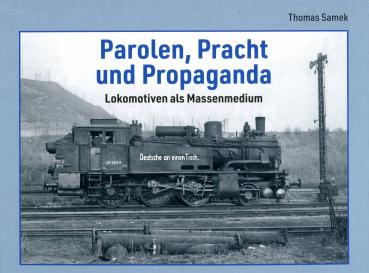 Parolen, Pracht und Propaganda - Lokomotiven als Massenmedium