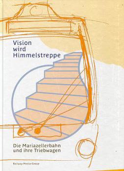 Vision wird Himmelstreppe, die Mariazellabahn und ihre Triebwage