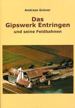 Das Gipswerk Entringen und seine Feldbahnen