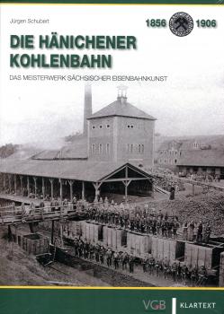 Die Hänichener Kohlenbahn. Das Meisterwerk sächsischer Eisenbahnkunst