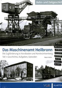 Das Maschinenamt Heilbronn. Die Zugförderung in Nordbaden und Ostwürttemberg Teil 1: Geschichte, Aufgaben, Episoden