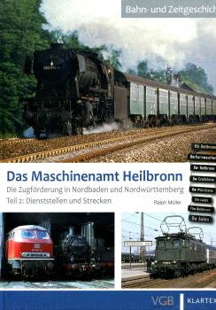 Das Maschinenamt Heilbronn. Die Zugförderung in Nordbaden und Ostwürttemberg Teil 2: Dienststellen und Strecken