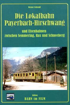 Die Lokalbahn Payerbach-Hirschwang und Eisenbahnen zwischen Semmering, Rax und Schneeberg