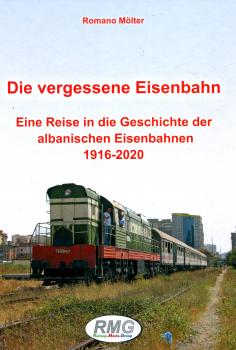 Die vergessene Eisenbahn - Eine Reise in die Geschichte der albanischen Eisenbahn 1916 – 2020