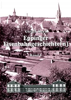 Eppinger Eisenbahngeschichte(n) Band 1