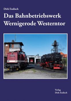 Das Bahnbetriebswerk Wernigerode Westerntor