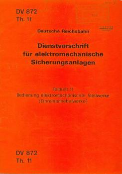 DV 872 Th11 Dienstvorschrift für elektromechanische Sicherungsanlagen - elektromechanischer Stellwerke Einreihenhebelwerke