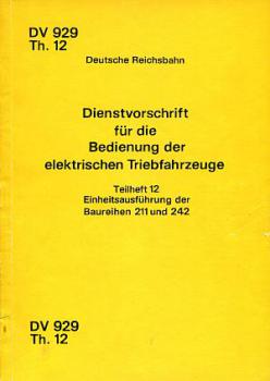 DV 929 Th12 Dienstvorschrift für die Bedienung der elektrischen Triebfahrzeuge Baureihen 211 und 242 Einheitsausführung