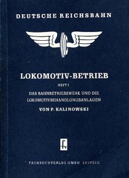 Lokomotiv-Betrieb Heft I Das Bahnbetriebswerk und die  Lokomotivbehandlungsanlagen