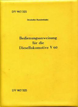 DV 987 / 325 Bedienungsanweisung für die Diesellokomotive V 60 Bundesbahn