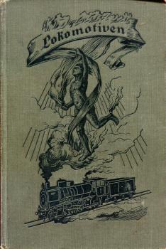 Lokomotiven – Der praktische Lokomotivbeamte I teil – Die Lokomotive, insbesondere der Lokomotivkessel und seine Ausrüstung