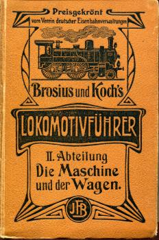 Brosius und Koch‘s Lokomotivführer II. Abteilung Die Maschine und der Wagen